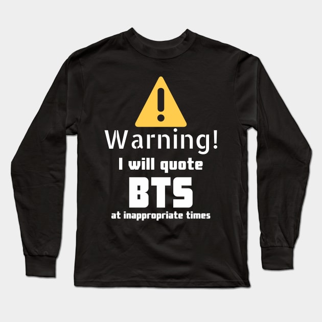 Warning I will quote BTS at inappropriate times Long Sleeve T-Shirt by DennisMcCarson